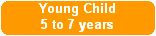 Young Child
5 to 7 years