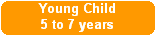 Young Child
5 to 7 years